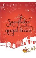 Christmas Notebook Snowflakes Are Like Angel Kisses: Funny Note Taking Book - Christmas Santa Gift Journal and Notebook for Girls - Composition Size (6"x9") With Lined and Blank Pages, Perfect for Jour