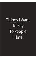 Things I Want To Say To People I Hate