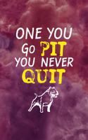 One You Go Pit You Never Quit