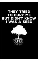 They Tried to Bury Me But Didn't Know I was a Seed: Journal / Notebook / Diary Gift - 6"x9" - 120 pages - White Lined Paper - Matte Cover"