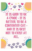 It is good to be a cynic - it is better to be a contented cat - and it is best not to exist at all