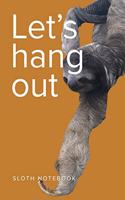 Let's Hang Out Sloth Notebook
