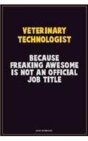 Veterinary Technologist, Because Freaking Awesome Is Not An Official Job Title: Career Motivational Quotes 6x9 120 Pages Blank Lined Notebook Journal