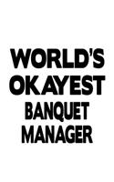 World's Okayest Banquet Manager: Best Banquet Manager Notebook, Banquet Managing/Organizer Journal Gift, Diary, Doodle Gift or Notebook - 6 x 9 Compact Size, 109 Blank Lined Pages