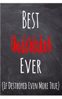 Best Undertaker Ever (If Destroyed Even More True): The perfect gift for the professional in your life - Funny 119 page lined journal!