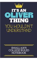 It's An Oliver Thing You Wouldn't Understand Small (6x9) College Ruled Notebook
