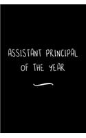 Assistant Principal of the Year: Funny Office Notebook/Journal For Women/Men/Coworkers/Boss/Business Woman/Funny office work desk humor/ Stress Relief Anger Management Journal(6x9 i