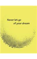 Never let go of your drea: Dot Graphic On The Dark Yellow Cover Notebook Journal Diary, This notebook journal with 110 pages (8.5 x 11) inches, Graph 72pages Blank 38pages(11 Never Let Go of Your Drea)
