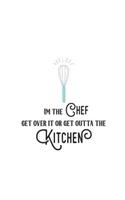 I'm the Chef Get Over It or Get Outta the Kitchen: Baking Lovers 150 Lined Journal Pages / Diary / Notebook with Cooking Quote on the Cover