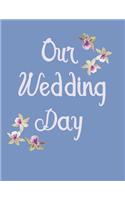 Our Wedding Day: Wedding Guest Book: Soft cover with Blue background and pretty Orchid flowers, 110 pages 8.5x11
