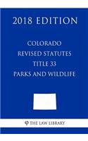 Colorado Revised Statutes - Title 33 - Parks and Wildlife (2018 Edition)