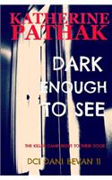 Dark Enough to See