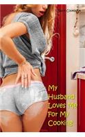 My Husband Loves Me for My Cooking