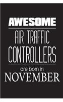 Awesome Air Traffic Controllers Are Born In November: Airplane Monitoring Personnel Birthday Gift Notebook
