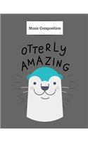 Music Composition: Otterly Amazing Music Sheet Paper (Blank): For Composers and Music Students (100 Pages)