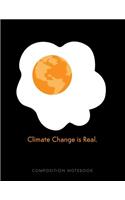 Climate Change Is Real. Composition Notebook