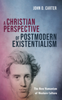 Christian Perspective of Postmodern Existentialism: The New Humanism of Western Culture