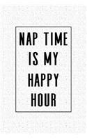 Nap Time Is My Happy Hour: A 6x9 Inch Matte Softcover Notebook Journal with 120 Blank Lined Pages and a Funny Cover Slogan