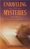 Unraveling the Mysteries Volume VI