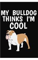My Bulldog Thinks I'm Cool: Lined Page Journal Notebook for Dog Lovers