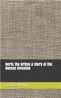 Beric the Briton a Story of the Roman Invasion