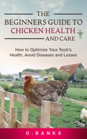 Beginners Guide to Chicken Health and Care