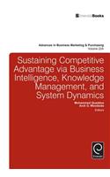Sustaining Competitive Advantage Via Business Intelligence, Knowledge Management, and System Dynamics