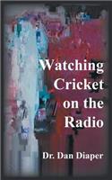 Watching Cricket on the Radio
