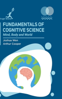 Fundamentals of Cognitive Science: Mind Body and World