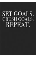 Set Goals Crush Goals Repeat: A 6x9 Inch Matte Softcover Journal Notebook with 120 Blank Lined Pages and an Uplifting Motivational Cover Slogan