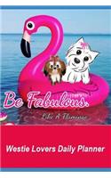 Westie Lovers Daily Planner Be Fabulous Like a Flamingo