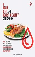 Dash Diet and Heart-Healthy Cookbook