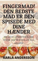 Fingermad! Den Bedste Mad Er Den Spisede Med Dine HÆnder