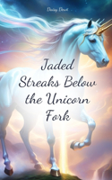 Jaded Streaks Below the Unicorn Fork