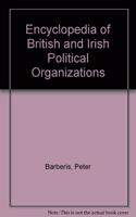 Encyclopedia of British and Irish Political Organizations: Parties, Groups and Movements in the Twentieth Century