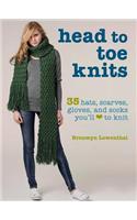 Head to Toe Knits: 35 Hats, Scarves, Gloves and Socks You'll Love To Knit