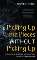 Picking Up the Pieces without Picking Up: A Guidebook Through Victimization for People in Recovery