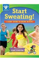 Start Sweating!: A Kids' Guide to Being Active