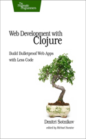 Web Development with Clojure: Build Bulletproof Web Apps with Less Code