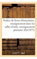 Notice de Livres Élémentaire, Enseignement Dans Les Salles d'Asile, Enseignement Primaire 1875