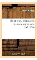 Ba-Ta-Clan, Chinoiserie Musicale En Un Acte