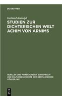 Studien Zur Dichterischen Welt Achim Von Arnims: (1 Quellen Und Forschungen Zur Sprach- Und Kulturgeschichte der)