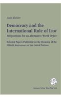 Democracy and the International Rule of Law. Propositions for an Alternative World Order. Selected Papers Published on the Occasion of the Fiftieth Anniversary of the United Nations