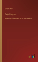English Reprints: A Harmony of the Essays, etc. of Francis Bacon