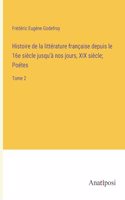 Histoire de la littérature française depuis le 16e siècle jusqu'à nos jours, XIX siècle; Poétes: Tome 2