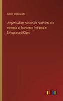 Proposta di un edifizio da costruirsi alla memoria di Francesco Petrarca in Selvapiana di Ciano
