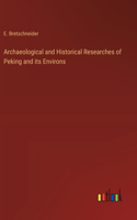 Archaeological and Historical Researches of Peking and its Environs