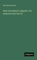 Nemi; fortaelling fra Aegypten. Paa dansk [fra tysk] ved E.H