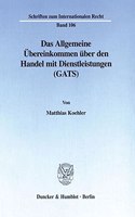 Das Allgemeine Ubereinkommen Uber Den Handel Mit Dienstleistungen (Gats): Rahmenregelung Zur Liberalisierung Des Internationalen Dienstleistungsverkehrs Unter Besonderer Berucksichtigung Des Grenzuberschreitenden Personenv