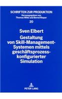 Gestaltung Von Skill-Management-Systemen Mittels Geschaeftsprozesskonfigurierter Simulation